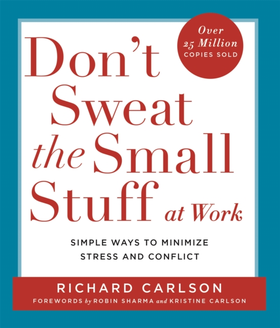Don't Sweat the Small Stuff at  Work : Simple ways to Keep the Little Things from Overtaking Your Life, Paperback / softback Book