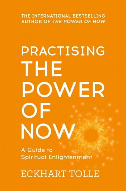 Practising The Power Of Now : Meditations, Exercises and Core Teachings from The Power of Now, Paperback / softback Book