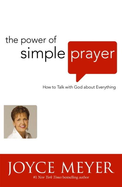 The Power of Simple Prayer : How to Talk to God about Everything, Paperback / softback Book