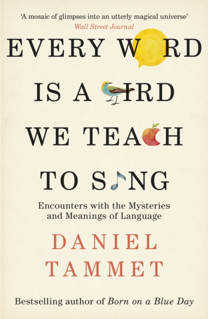 Every Word is a Bird We Teach to Sing : Encounters with the Mysteries & Meanings of Language, Paperback / softback Book