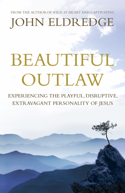Beautiful Outlaw : Experiencing the Playful, Disruptive, Extravagant Personality of Jesus, Paperback / softback Book