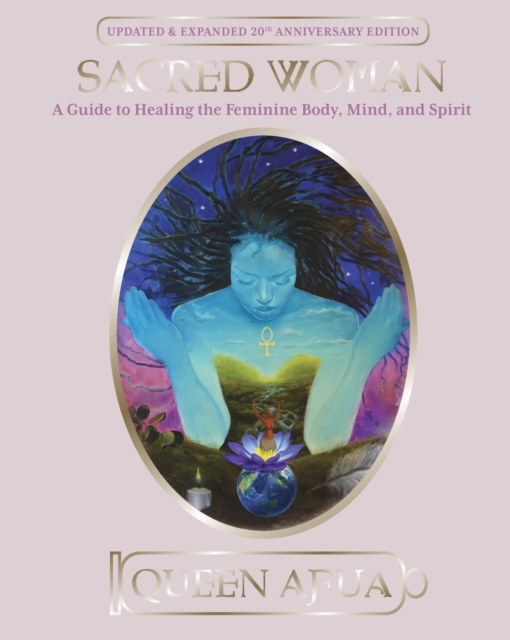 Sacred Woman : A Guide to Healing the Feminine Body, Mind and Spirit, Paperback / softback Book