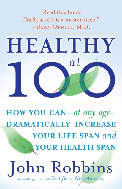 Healthy at 100 : The Scientifically Proven Secrets of the World's Healthiest and Longest-Lived Peoples, Paperback / softback Book
