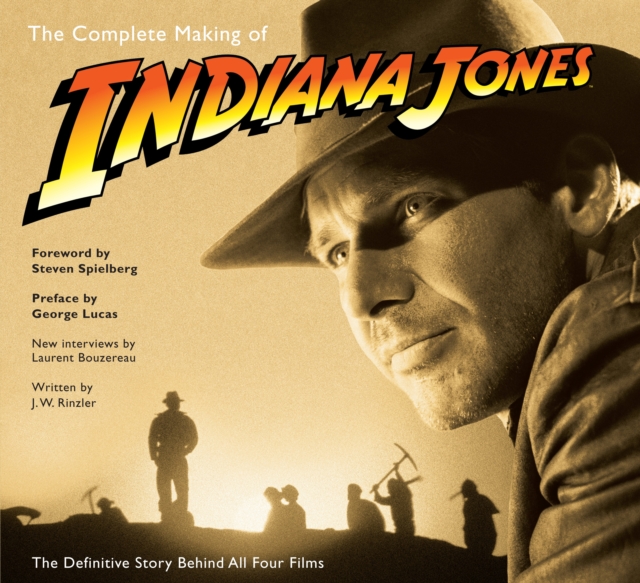 The Complete Making of Indiana Jones : The Definitive Story Behind All Four Films, Paperback / softback Book