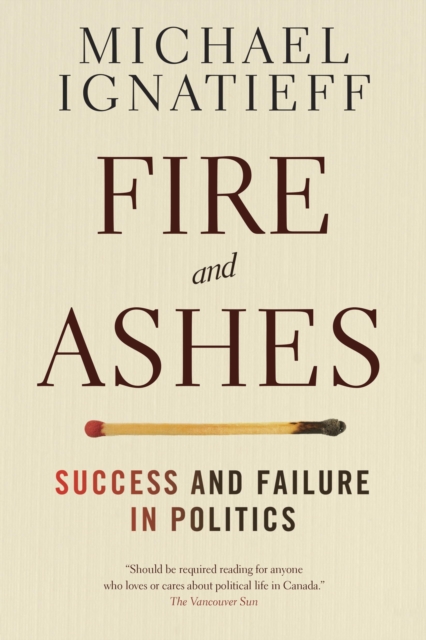 Fire and Ashes : Success and Failure in Politics, EPUB eBook