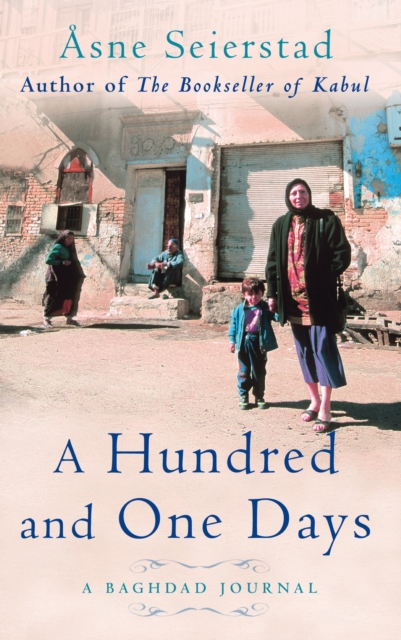 A Hundred And One Days : A Baghdad Journal - from the bestselling author of The Bookseller of Kabul, EPUB eBook