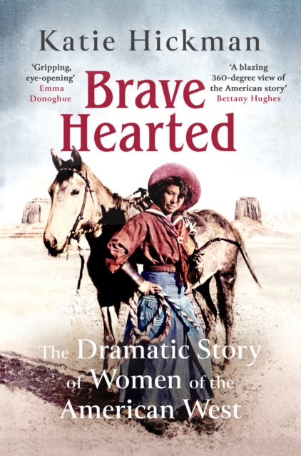 Brave Hearted : The Dramatic Story of Women of the American West, Paperback / softback Book