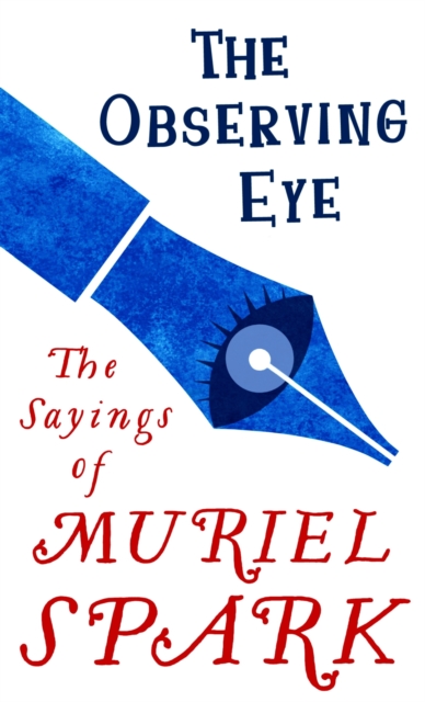 The Observing Eye : The Sayings of Muriel Spark, EPUB eBook