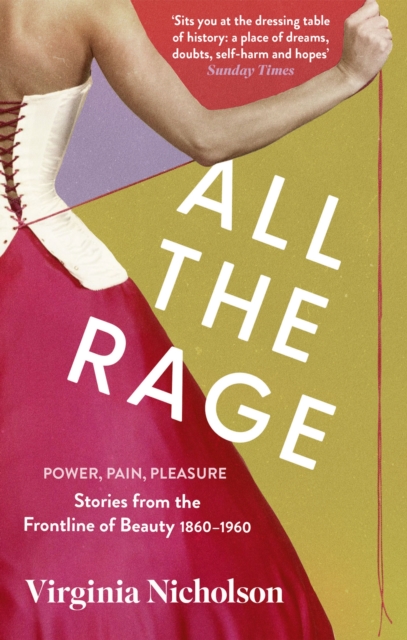 All the Rage : Power, Pain, Pleasure: Stories from the Frontline of Beauty 1860-1960, EPUB eBook