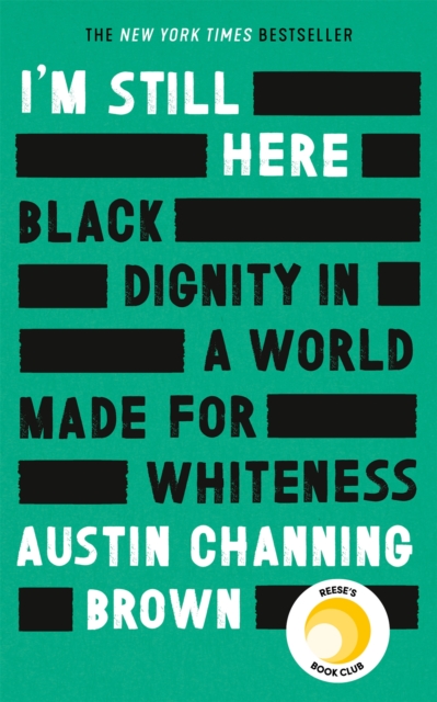 I'm Still Here: Black Dignity in a World Made for Whiteness : A bestselling Reese's Book Club pick by 'a leading voice on racial justice' LAYLA SAAD, author of ME AND WHITE SUPREMACY, Hardback Book