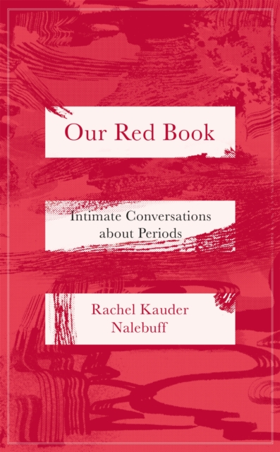 Our Red Book : Intimate Conversations about Periods, Hardback Book