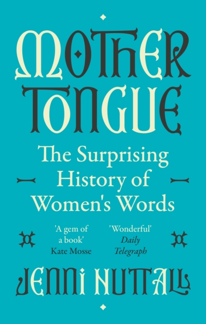 Mother Tongue : The surprising history of women's words -'A gem of a book' (Kate Mosse), EPUB eBook