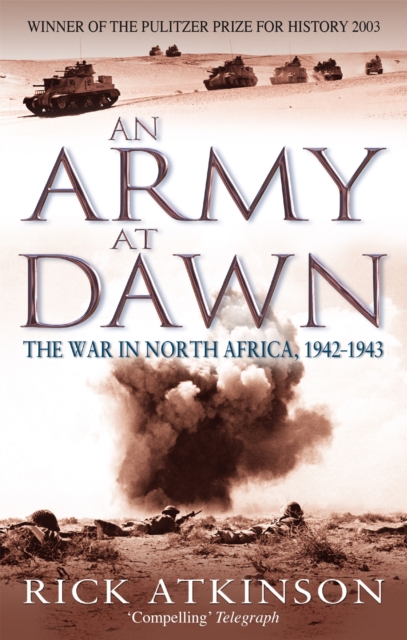 An Army At Dawn : The War in North Africa, 1942-1943, Paperback / softback Book