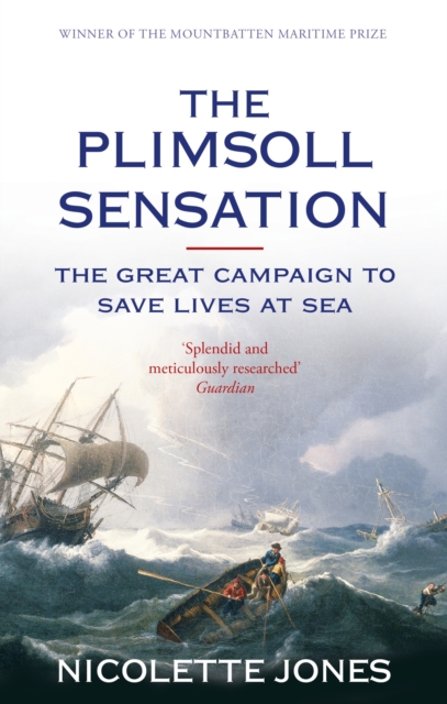 The Plimsoll Sensation : The Great Campaign to Save Lives at Sea, Paperback / softback Book