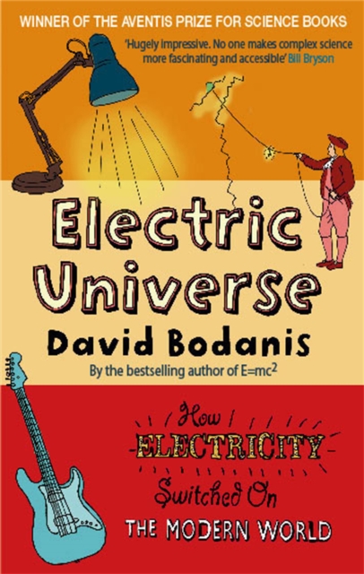 Electric Universe : How Electricity Switched on the Modern World, Paperback / softback Book