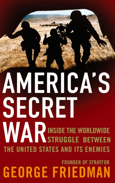 America's Secret War : Inside the Hidden Worldwide Struggle Between the United States and its Enemies, Paperback / softback Book