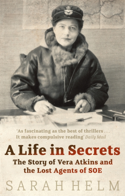 A Life In Secrets : Vera Atkins and the Lost Agents of SOE, Paperback / softback Book