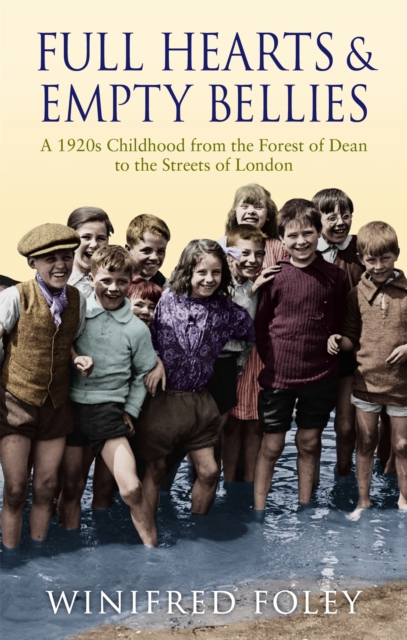 Full Hearts And Empty Bellies : A 1920s Childhood from the Forest of Dean to the Streets of London, Paperback / softback Book
