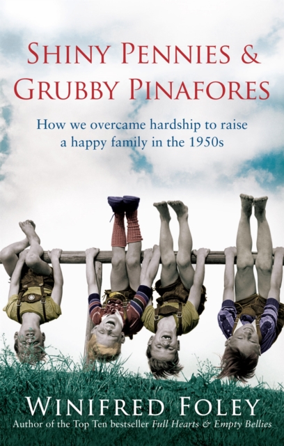 Shiny Pennies And Grubby Pinafores : How we overcame hardship to raise a happy family in the 1950s, Paperback / softback Book