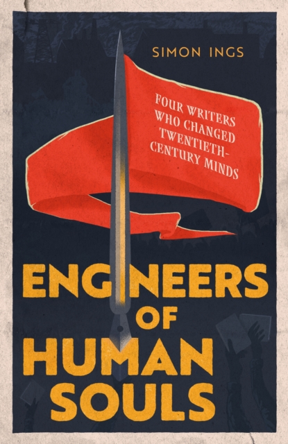 Engineers of Human Souls : Four Writers Who Changed Twentieth-Century Minds, Hardback Book