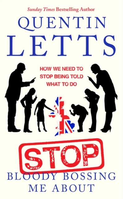 Stop Bloody Bossing Me About : How We Need To Stop Being Told What To Do, Hardback Book