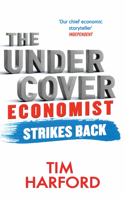 The Undercover Economist Strikes Back : How to Run or Ruin an Economy, Paperback / softback Book