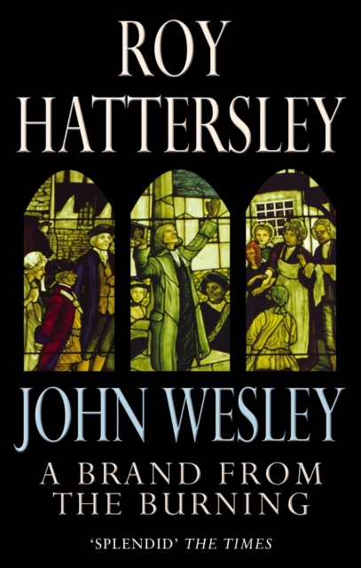 John Wesley: A Brand From The Burning : The Life of John Wesley, EPUB eBook