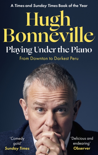 Playing Under the Piano: 'Comedy gold' Sunday Times : From Downton to Darkest Peru, Paperback / softback Book