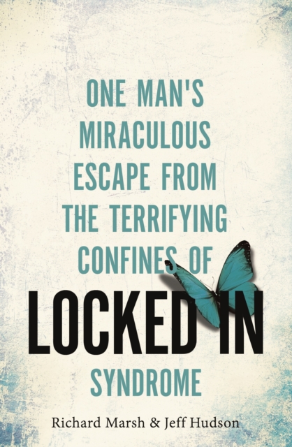 Locked In : One man's miraculous escape from the terrifying confines of Locked-in syndrome, EPUB eBook