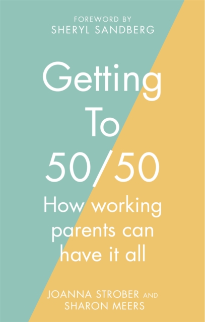 Getting to 50/50 : How working parents can have it all, Paperback / softback Book
