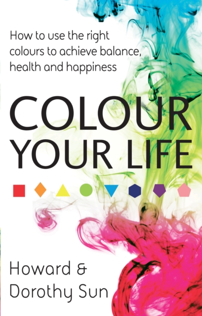 Colour Your Life : How to use the right colours to achieve balance, health and happiness, EPUB eBook