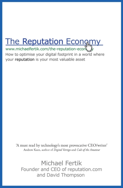 The Reputation Economy : How to Optimise Your Digital Footprint in a World Where Your Reputation Is Your Most Valuable Asset, EPUB eBook