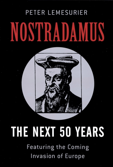 Nostradamus: The Next 50 Years : Covering The Forthcoming Invasion Of Europe, EPUB eBook