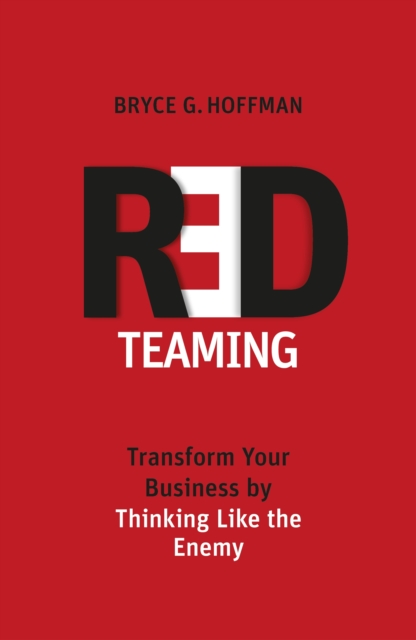 Red Teaming : Transform Your Business by Thinking Like the Enemy, EPUB eBook