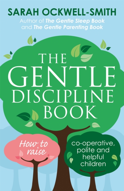 The Gentle Discipline Book : How to raise co-operative, polite and helpful children, Paperback / softback Book