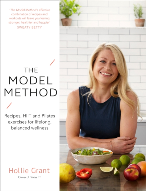 The Model Method : Recipes, HIIT and Pilates Exercises for Lifelong, Balanced Wellness, EPUB eBook