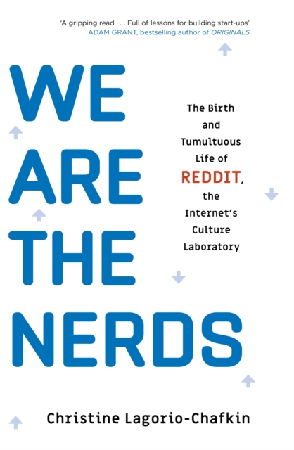 We Are the Nerds : The Birth and Tumultuous Life of REDDIT, the Internet's Culture Laboratory, EPUB eBook