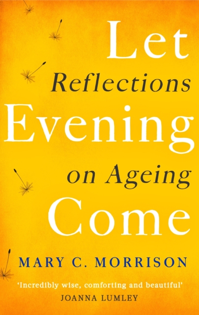 Let Evening Come : Reflections on Ageing, EPUB eBook