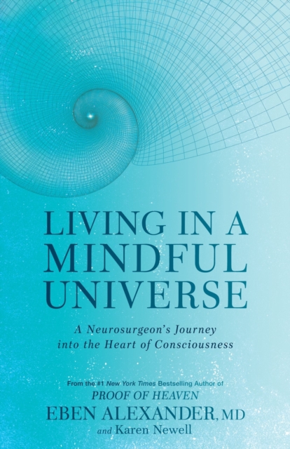Living in a Mindful Universe : A Neurosurgeon's Journey into the Heart of Consciousness, EPUB eBook
