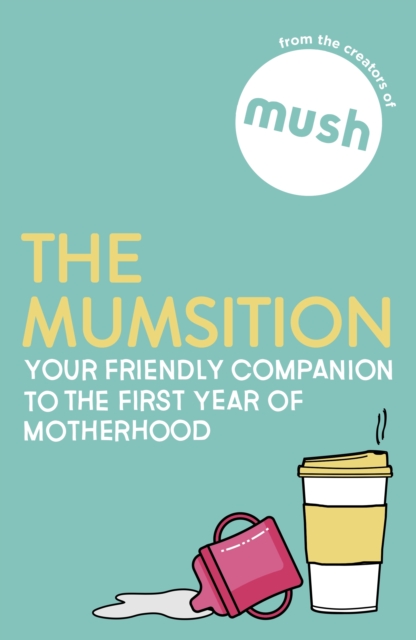 The Mumsition : Your friendly companion to the first year of motherhood, EPUB eBook