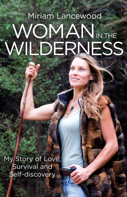 Woman in the Wilderness : My Story of Love, Survival and Self-Discovery, Paperback / softback Book