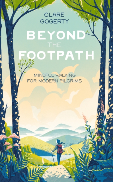 Beyond the Footpath : Mindful Adventures for Modern Pilgrims, EPUB eBook