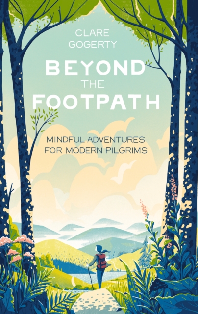 Beyond the Footpath : Mindful Adventures for Modern Pilgrims, Hardback Book
