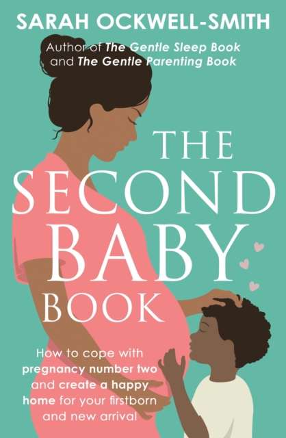 The Second Baby Book : How to cope with pregnancy number two and create a happy home for your firstborn and new arrival, EPUB eBook