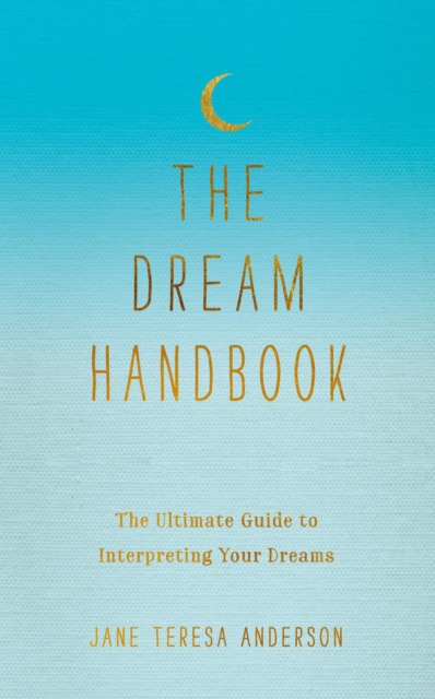 The Dream Handbook : The Ultimate Guide to Interpreting Your Dreams, EPUB eBook