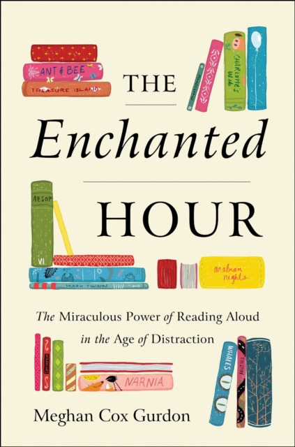 The Enchanted Hour : The Miraculous Power of Reading Aloud in the Age of Distraction, EPUB eBook