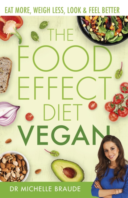 The Food Effect Diet: Vegan : Eat More, Weigh Less, Look & Feel Better, EPUB eBook