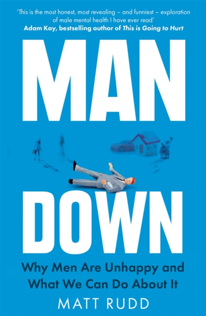 Man Down : Why Men Are Unhappy and What We Can Do About It, Paperback / softback Book