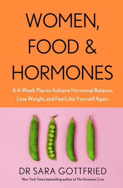 Women, Food and Hormones : A 4-Week Plan to Achieve Hormonal Balance, Lose Weight and Feel Like Yourself Again, Paperback / softback Book