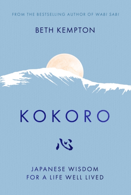 Kokoro : Japanese Wisdom for a Life Well Lived, Hardback Book